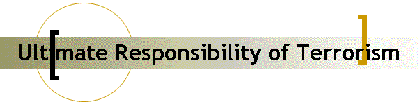 Ultimate Responsibility of Terrorism