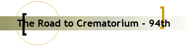 The Road to Crematorium - 94th