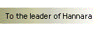 To the leader of Hannara