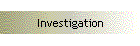 Investigation