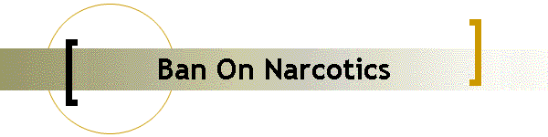 Ban On Narcotics